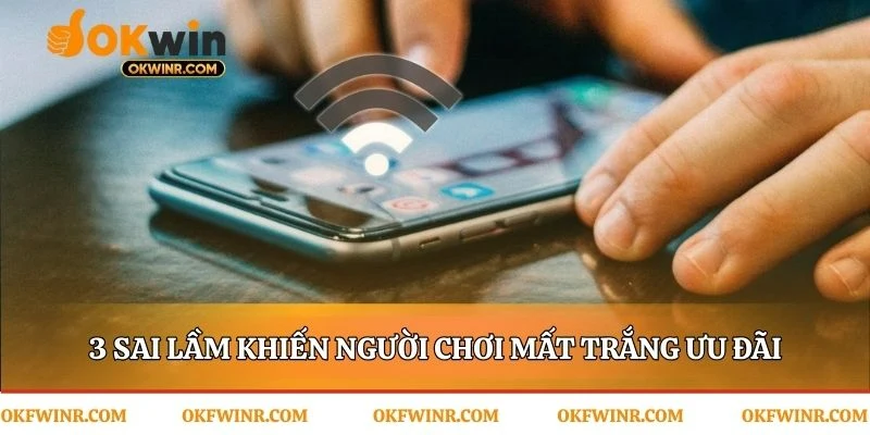 Những cạm bẫy cần tránh để bảo vệ ưu đãi OKWIN