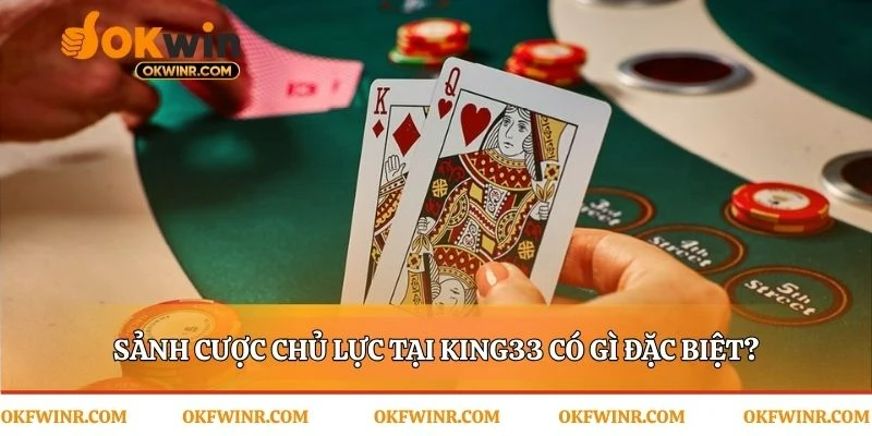Các sảnh cược chủ lực làm nên tên tuổi King33