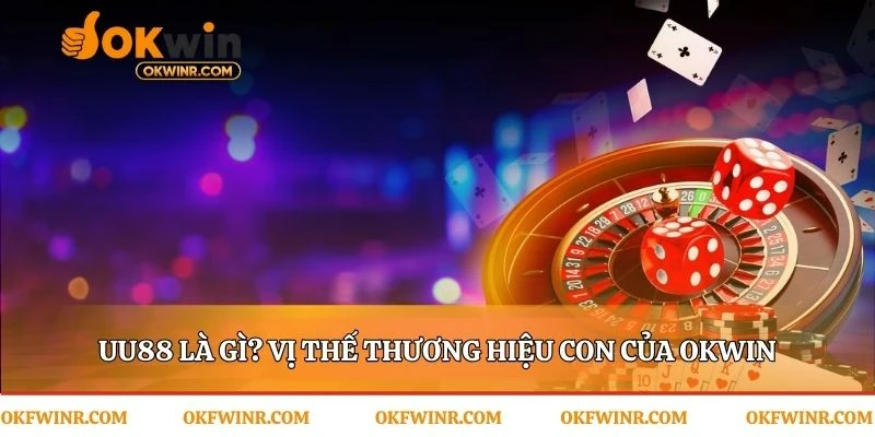 Hành trình từ di sản OKWIN đến đế chế UU88